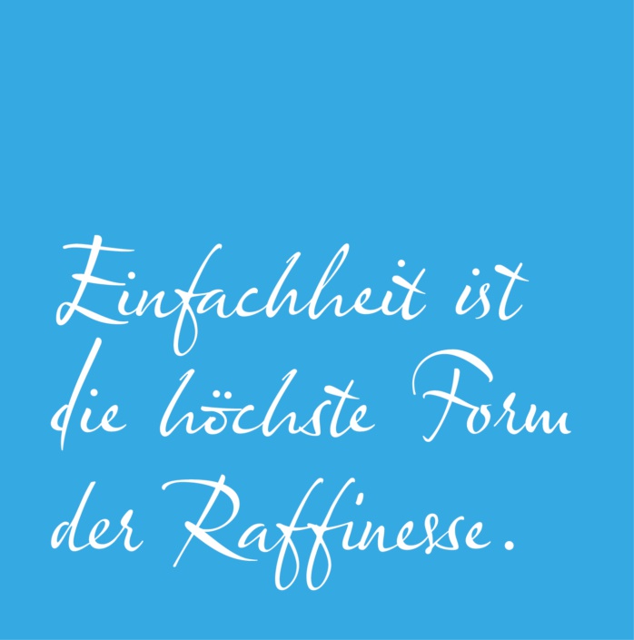 Einfachheit ist die höchste Form der Raffinesse.